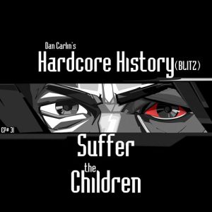 Hardcore History 31 - (BLITZ) Suffer the Children - Image 2