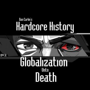 Hardcore History 32 - Globalization Unto Death - Image 2