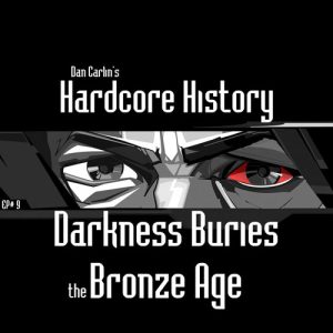 Hardcore History 9 - Darkness Buries the Bronze Age - Image 2